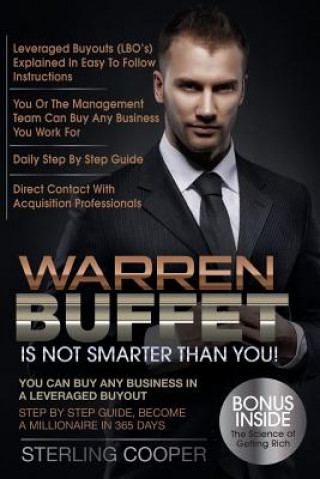 Könyv Warren Buffet Is Not Smarter Than You!: You can buy any business in a Leveraged Buyout, Step by Step Guide, Become a Millionaire in 365 Days Sterling Cooper