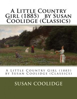 Kniha A Little Country Girl (1885) by Susan Coolidge (Classics) Susan Coolidge