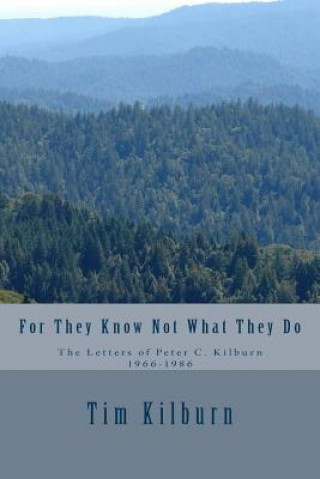 Książka For They Know Not What They Do: The letters of Peter C. Kilburn 1966-1986 Tim Kilburn