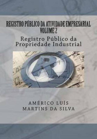 Kniha Registro Publico da Atividade Empresarial - Volume 2: Registro Publico da Propriedade Industrial Americo Luis Martins Da Silva