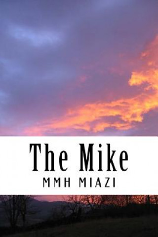 Könyv The Mike: The Mike: A Book, a Feel to Speak for the People.. MR M M Hossain