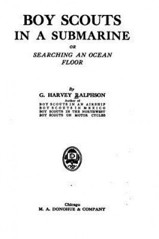 Книга Boy Scouts in a Submarine, Or, Searching an Ocean Floor George Harvey Ralphson