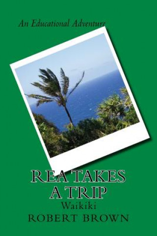 Könyv Rea Takes A Trip: Waikiki Robert E Brown