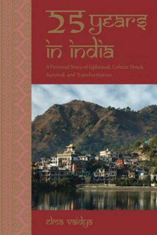 Książka 25 Years in India: A Personal Story of Upheaval, Culture Shock, Survival, and Transformation Elma E Vaidya