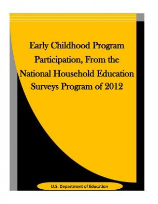 Kniha Early Childhood Program Participation, From the National Household Education Surveys Program of 2012 U S Department of Education