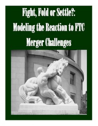 Książka Fight, Fold or Settle?: Modeling the Reaction to FTC Merger Challenges Federal Trade Commission