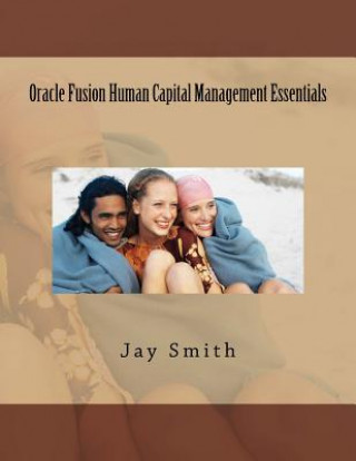 Книга Oracle Fusion Human Capital Management Essentials Jay Smith