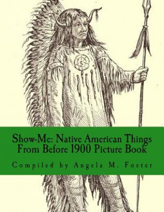 Book Show-Me: Native American Things From Before 1900 (Picture Book) Angela M Foster