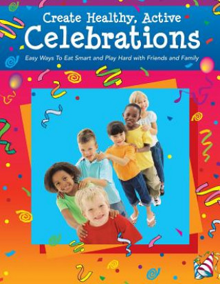 Книга Create Healthy, Active Celebrations United States Department of Agriculture