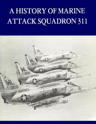 Kniha A History of Marine Attack Squadron 311 U S Marine Corps