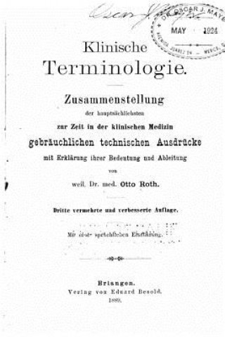 Libro Klinische Terminologie. Zusammenstellung der Hauptsächlichsten zur Zeit in der klinischen Medizin gerbräuchlichen technischen Ausdrücke mit Erklärung Otto Roth