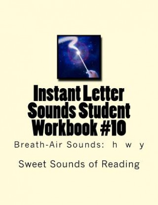 Kniha Instant Letter Sounds Student Workbook #10: Breath-Air Sounds: h w y Sweet Sounds of Reading