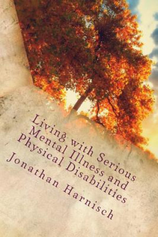 Knjiga Living with Serious Mental Illness and Physical Disabilities Jonathan Harnisch