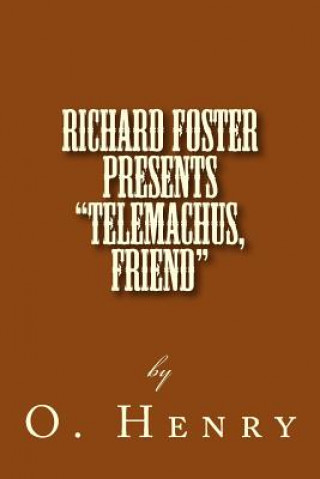 Könyv Richard Foster Presents "Telemachus, Friend" O Henry