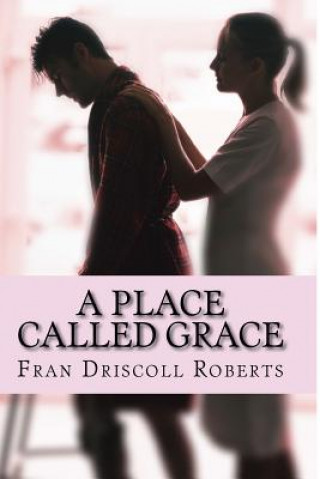 Книга A Place Called Grace Fran Driscoll Roberts