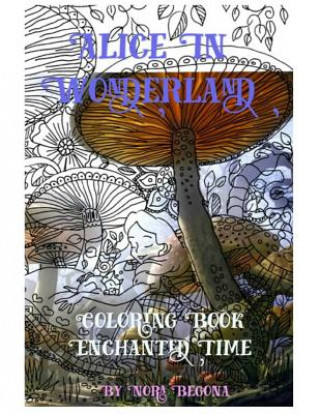 Book Alice in Wonderland Enchanted Time: Color Me Nora Begona