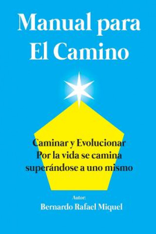 Kniha Manual para el Camino: Por la vida se camina superandose a uno mismo Bernardo Rafael Miquel
