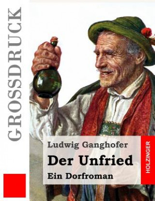 Könyv Der Unfried (Großdruck): Ein Dorfroman Ludwig Ganghofer