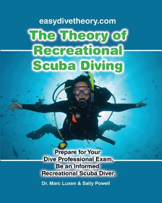 Könyv The Theory of Recreational Scuba Diving: Prepare for Your Dive Professional Exam, Be an Informed Recreational Scuba Diver Dr Marc F Luxen