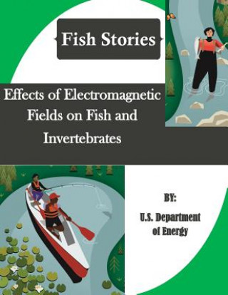 Kniha Effects of Electromagnetic Fields on Fish and Invertebrates (Fish Stories) U S Department of Energy