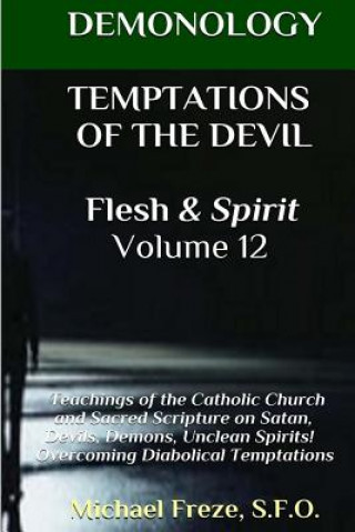 Książka DEMONOLOGY TEMPTATIONS OF THE DEVIL Flesh & Spirit: Satan, Demons, & Evil Spirits Michael Freze