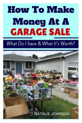 Knjiga How To Make Money At A Garage Sale Naalie Johnson