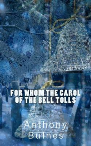 Kniha For Whom the Carol of the Bell Tolls Anthony J Bulnes