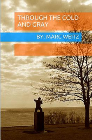 Knjiga Through the Cold and Gray Marc Weitz