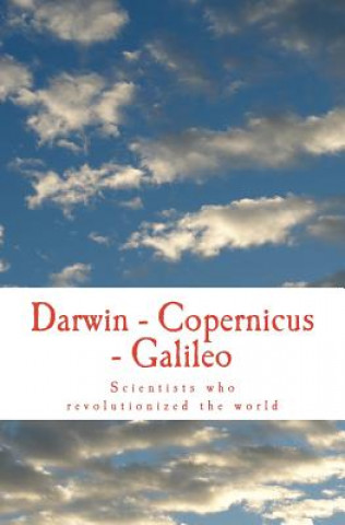 Livre Darwin - Copernicus - Galileo: Scientists who revolutionized the world Elbert Hubbard