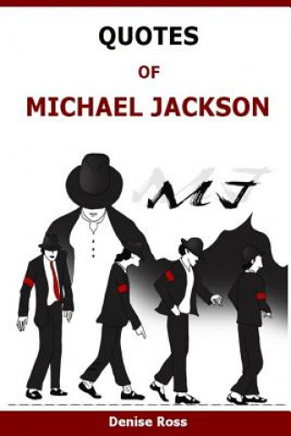 Könyv Quotes Of Michael Jackson: Inspirational & motivational quotations of Michael Jackson Denise Ross