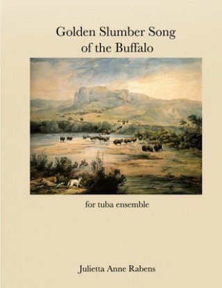 Kniha Golden Slumber Song of the Buffalo: for tuba ensemble Julietta Anne Rabens