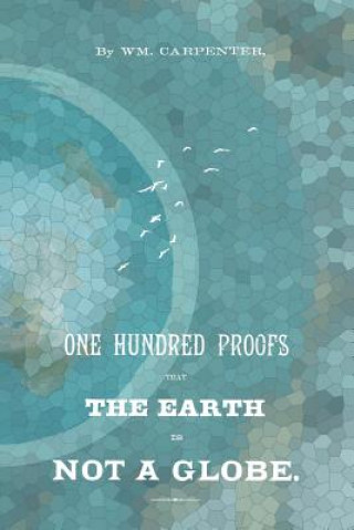 Carte 100 Proofs That The Earth Is Not A Globe William M Carpenter