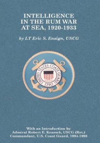 Kniha Intelligence in the Rum War at Sea, 1920-1933 Uscg Lieutenant Eric S Ensign