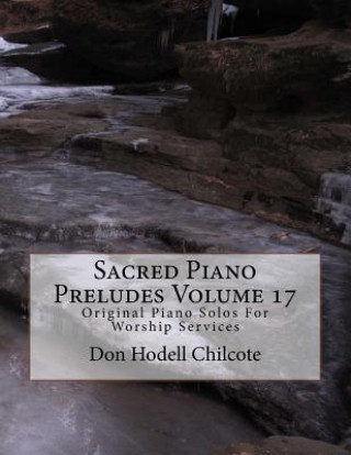 Carte Sacred Piano Preludes Volume 17: Original Piano Solos For Worship Services Don Hodell Chilcote