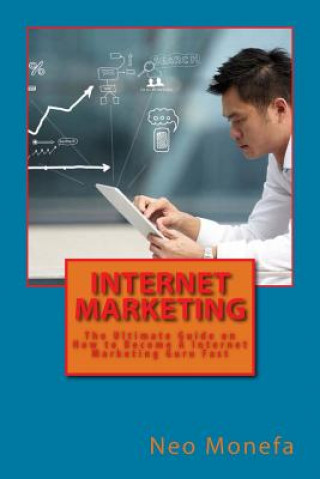 Carte Internet Marketing: The Ultimate Guide on How to Become A Internet Marketing Guru Fast Neo Monefa
