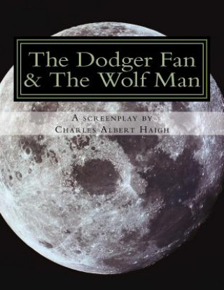 Kniha The Dodger Fan & The Wolf Man: Racism in the Deep South in the Year of Our Lord MCMLIV (1954) Charles Albert Haigh