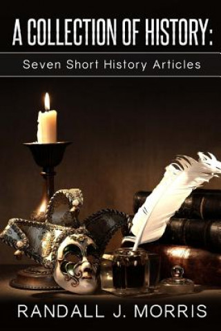 Carte A Collection of History: Seven Short History Articles Randall J Morris