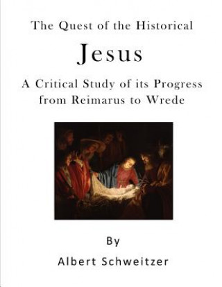 Carte The Quest of the Historical Jesus: A Critical Study of Its Progress from Reimarus to Wrede Albert Schweitzer
