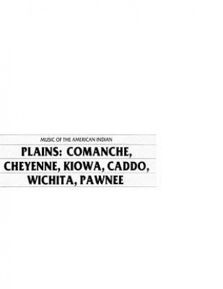 Carte Music of the American Indian Plains: Comanche, Cheyenne, Kiowa, Caddo, Wichita, Pawnee Library Of Congress