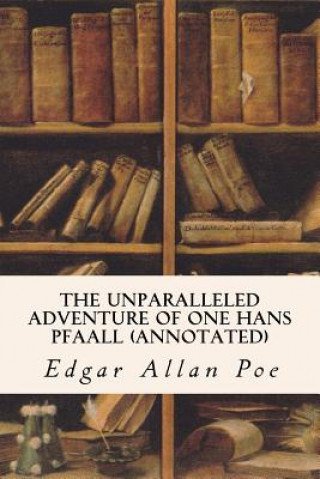 Kniha The Unparalleled Adventure of One Hans Pfaall (annotated) Edgar Allan Poe