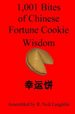 Kniha 1,001 Bites of Chinese Fortune Cookie Wisdom MR R Neil Laughlin