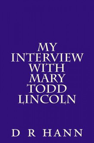 Kniha My Interview with Mary Todd Lincoln D R Hann