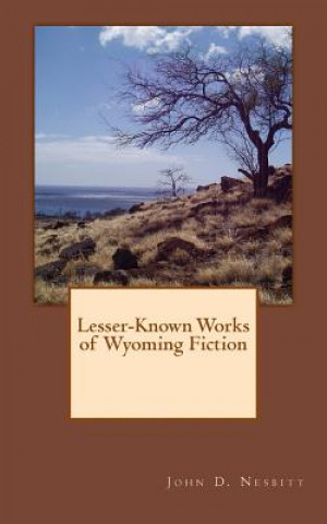 Buch Lesser-Known Works of Wyoming Fiction John D Nesbitt