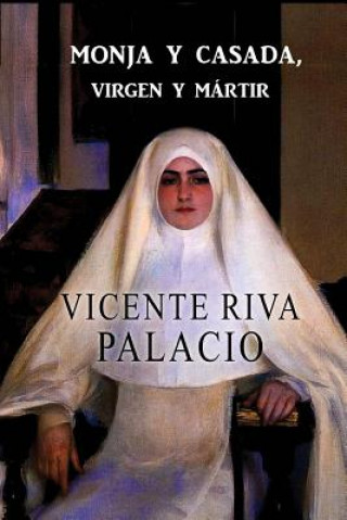 Kniha Monja y casada, virgen y mártir Vicente Riva Palacio