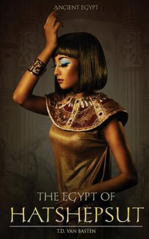 Könyv The Egypt of Hatshepsut T D Van Basten