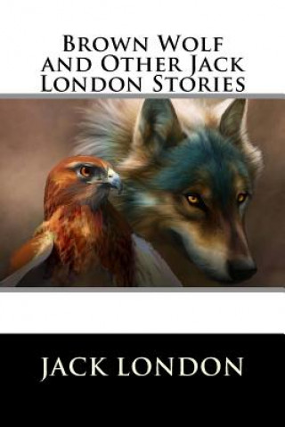 Carte Brown Wolf and Other Jack London Stories Jack London