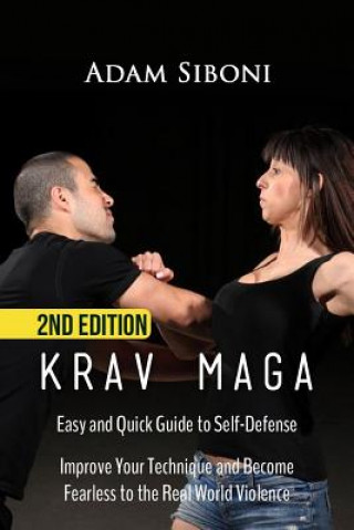Könyv Krav Maga: Easy and Quick Guide to Self-Defense, Improve Your Technique and Become Fearless to the Real World Violence Adam Siboni
