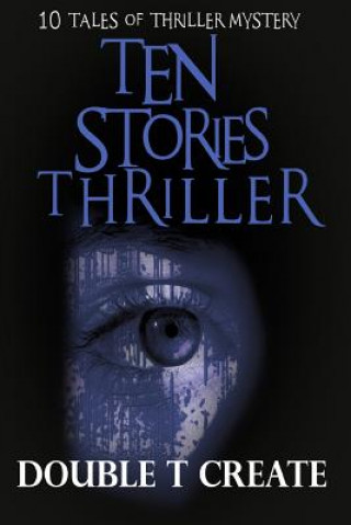 Książka Ten Stories Thriller: 10 Tales of Thriller Mystery (Thriller Suspense Crime Murder psychology Fiction)Series: police procedurals Short story Double T Create