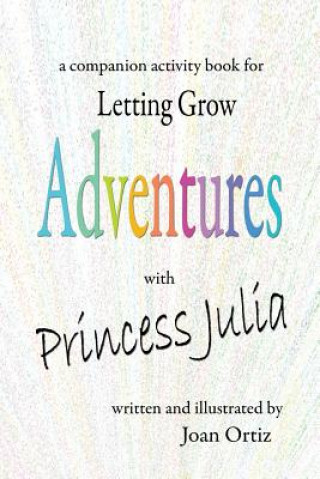 Kniha Adventures with Princess Julia: a companion activity book for Letting Grow Joan Ortiz