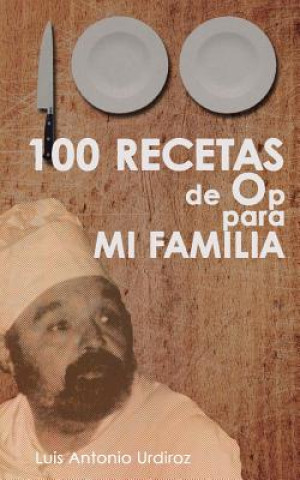 Carte 100 Recetas de Op: para mi familia Luis Antonio Urdiroz